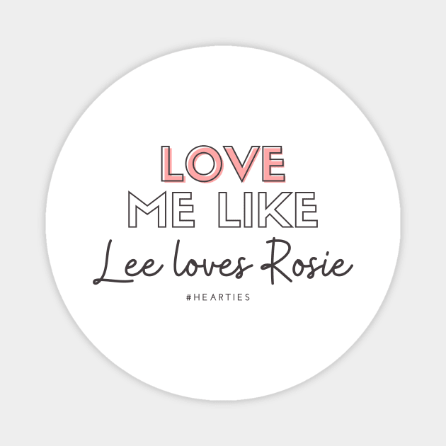Love Me Like Lee Loves Rosie - Hearties Magnet by Hallmarkies Podcast Store